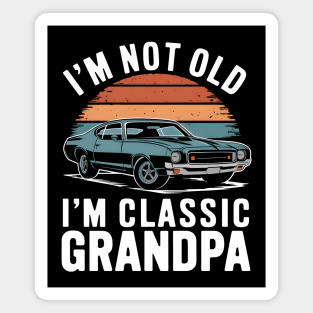 I'm Not Old I'm Classic Grandpa Magnet